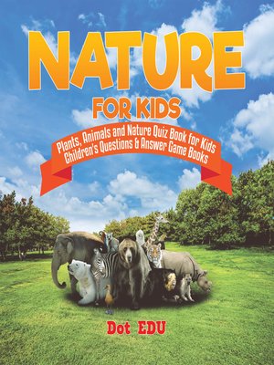 cover image of Nature for Kids--Plants, Animals and Nature Quiz Book for Kids--Children's Questions & Answer Game Books